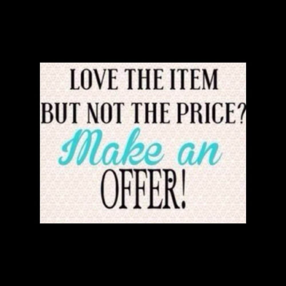 I love reasonable offers!